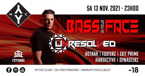 Bass In Your Face / Unresolved - Mythic Club, Fribourg (FR) - Sa. 13.11.2021