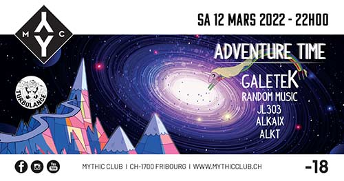 ADVENTURE TIME w/ Galetek (F) - Mythic Club, Fribourg (FR) - Sa 12.03.2022