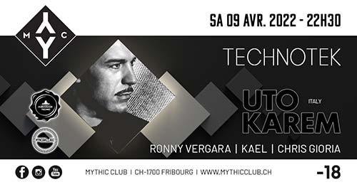 TECHNOTEK w/ Uto Karem (IT) - Mythic Club, Fribourg (FR) - Sa 09.04.2022