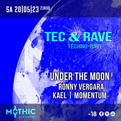 TEC & RAVE ! w/ Under The Moon (F) - Mythic Club, Fribourg (FR) - Sa. 20.05.2023