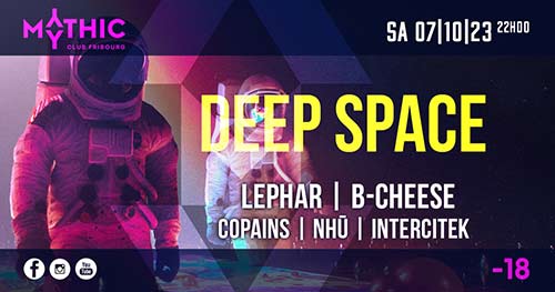 DEEP SPACE w/ LePhar & B-Cheese - Mythic Club, Fribourg (FR) - Sa. 07.10.2023