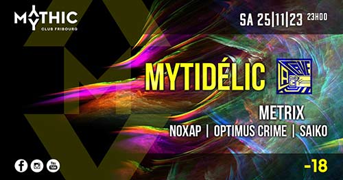 MYTIDÉLIC w/ Metrix - Mythic Club, Fribourg (FR) - Sa. 25.11.2023